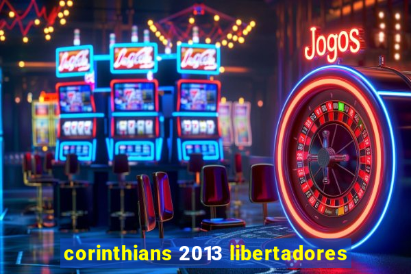 corinthians 2013 libertadores